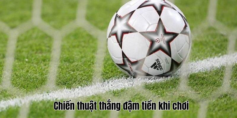 Kèo Đồng Banh - Hiểu Rõ Hơn Về Loại Kèo Đặc Biệt Này 4 Chiến thuật thắng đậm tiền khi chơi