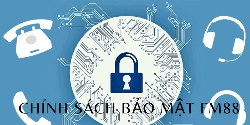 Chính Sách Bảo Mật FM88 - Đầy Đủ Thông Mới Cập Nhật 2025 2 Giữ an toàn về quyền riêng tư cho mọi thành viên nhà cái