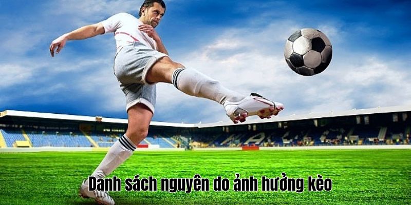 Kèo Giao Bóng Trước Hướng Dẫn Chi Tiết Chiến Lược Hiệu Quả 3 Danh sách nguyên do ảnh hưởng kèo