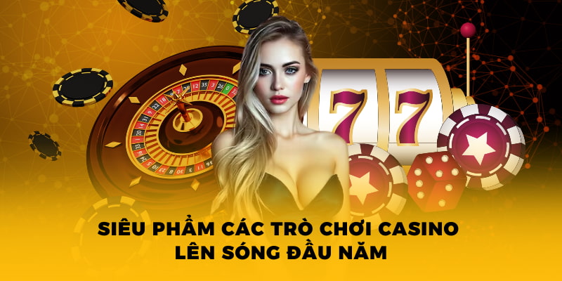 Các Trò Chơi Trong Casino - Đánh Bài Ăn Tiền Hot 2025 3 Siêu phẩm các trò chơi casino lên sóng đầu năm