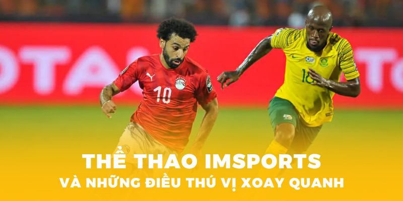 Giới Thiệu Sảnh IMSports - Sân Chơi Uy Tín Của Cao Thủ 2025 2 Thể thao tại sảnh IMSports và những điều thú vị xoay quanh